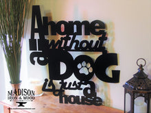 Load image into Gallery viewer, A Home Without a Dog is Just a House Metal Word Sign
