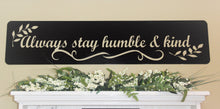 Cargar imagen en el visor de la galería, Always stay humble &amp; kind Metal Word Sign
