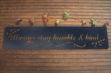 Load image into Gallery viewer, Always stay humble &amp; kind Metal Word Sign
